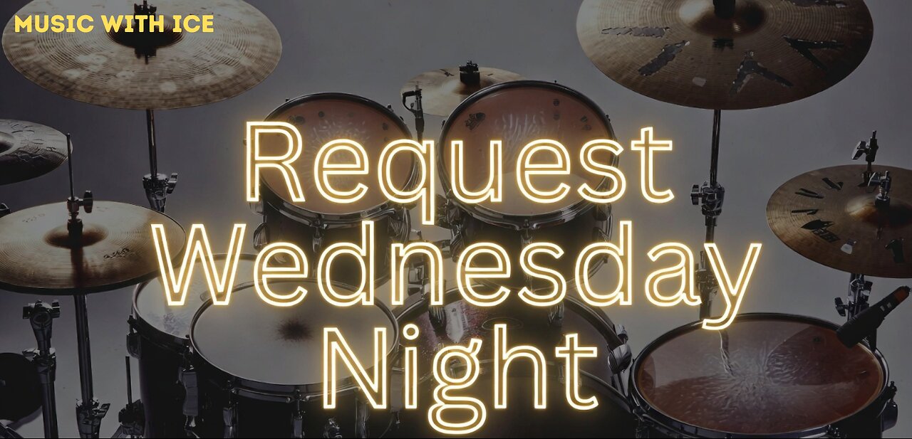 MUSIC WITH ICE: REQUEST WEDNESDAY NIGHT