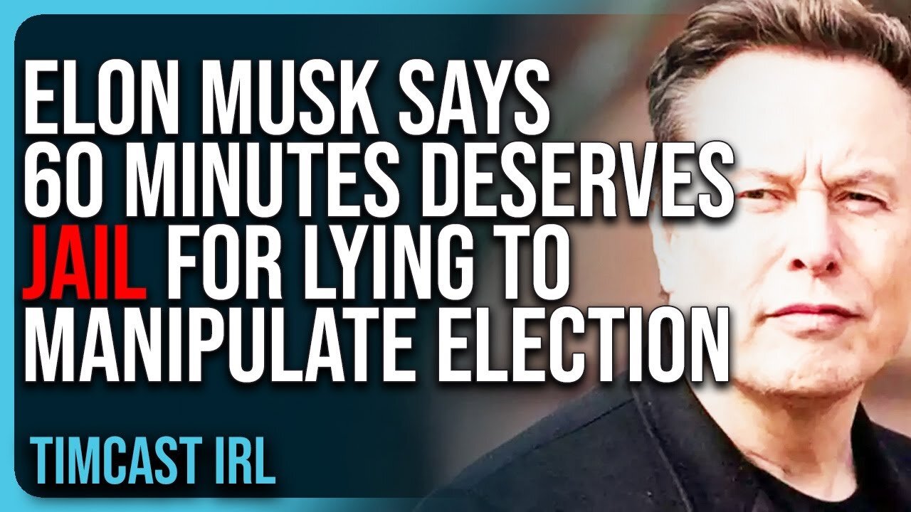 Elon Musk Says 60 Minutes DESERVES JAIL For LYING To Manipulate Election