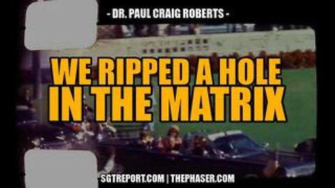 A Hole Just Got Ripped Through the Matrix -- Dr. Paul Craig Roberts