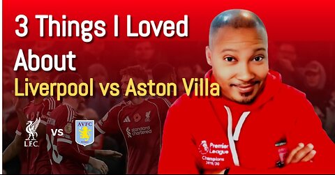 3 Things I Loved About Liverpool vs Aston Villa