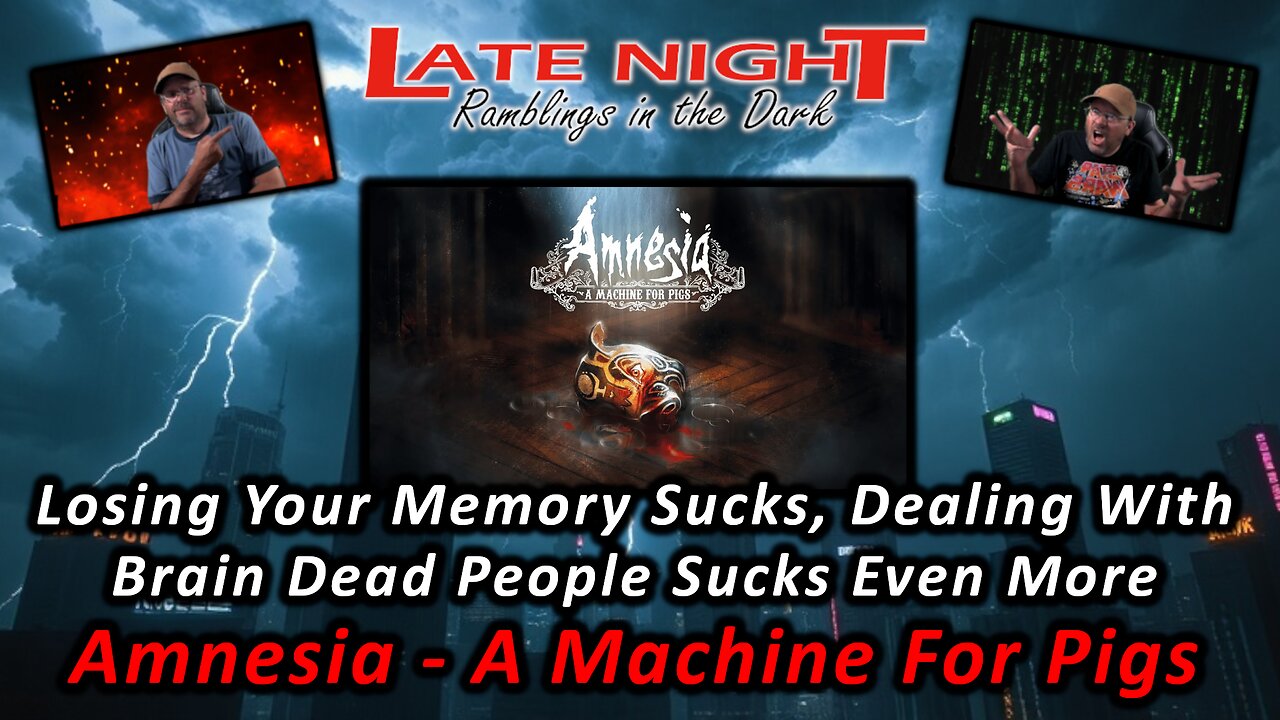 Losing Your Memory Sucks, Dealing With Brain Dead People Sucks Even More Amnesia: A Machine For Pigs