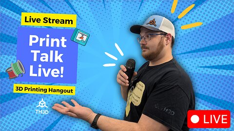 Print Talk LIVE🔴- New Episode - 3D Printing Hangout