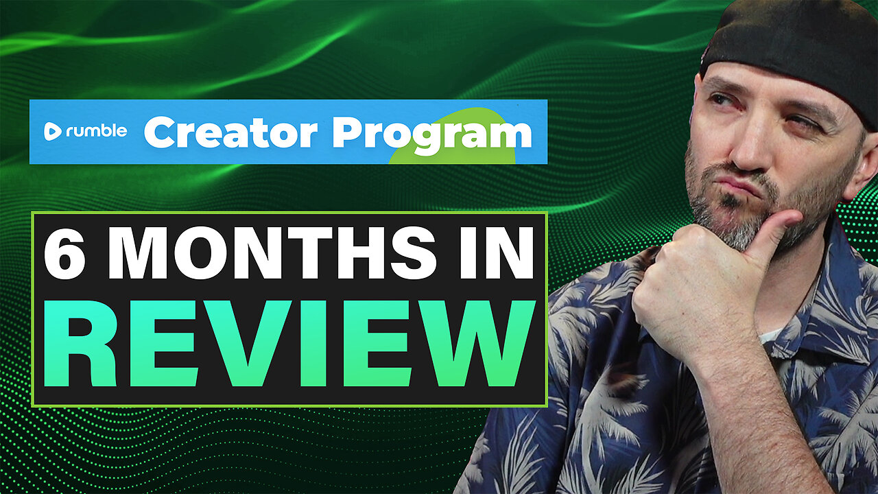 RUMBLE CREATOR PROGRAM | 6 MONTH REVIEW
