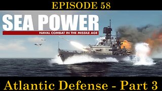 Sea Power - Naval Combat in the Missile Age - EPISODE 58 - Atlantic Defense - Part 3