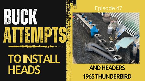 Buck Attempts to Install Heads - 1965 Ford Thunderbird - Episode 47