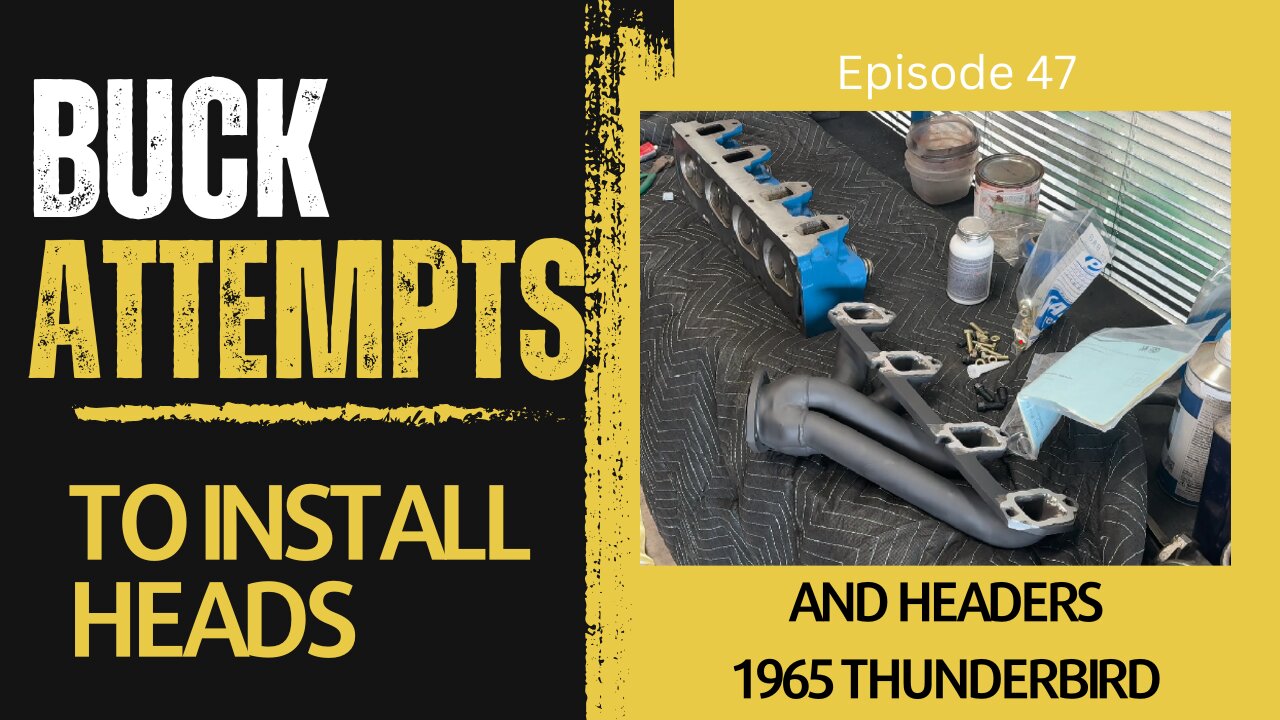 Buck Attempts to Install Heads - 1965 Ford Thunderbird - Episode 47