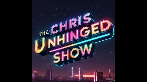 the Chris Unhinged Show