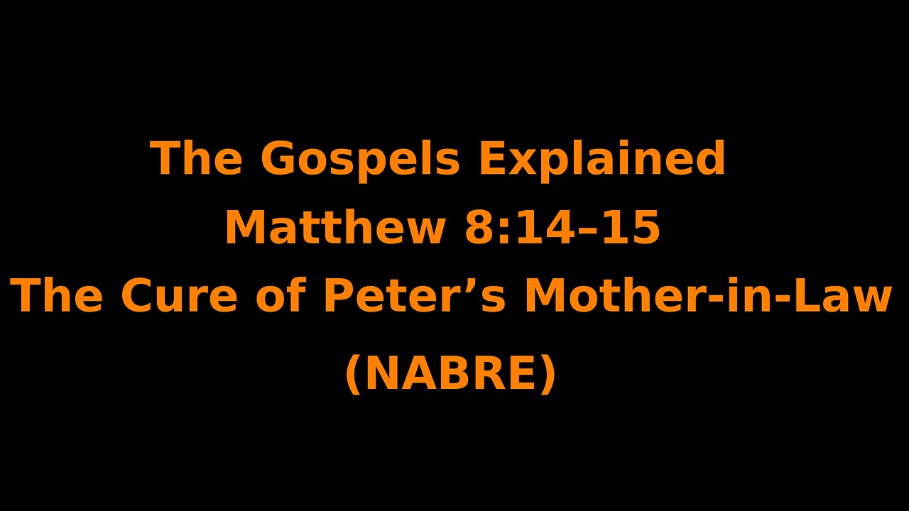 The Gospels Explained - Matthew 8:14–15 - The Cure of Peter's Mother in Law - (NABRE)