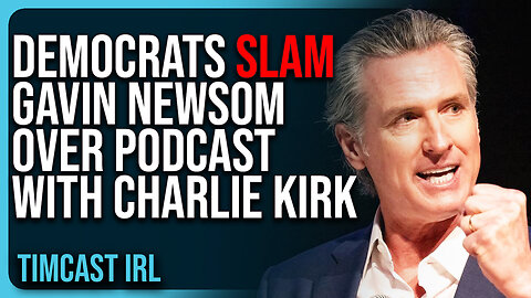 Democrats SLAM Gavin Newsom Over Podcast With Charlie Kirk