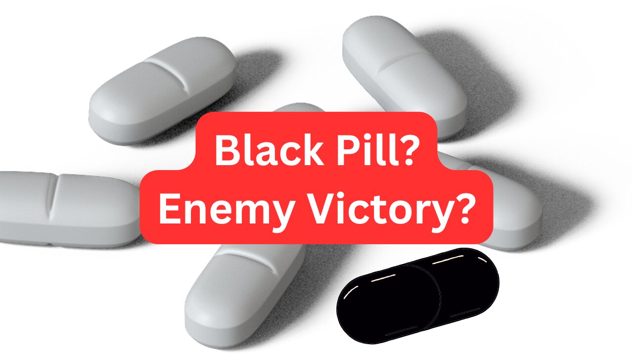 Black Pill Helps The Enemy Win?