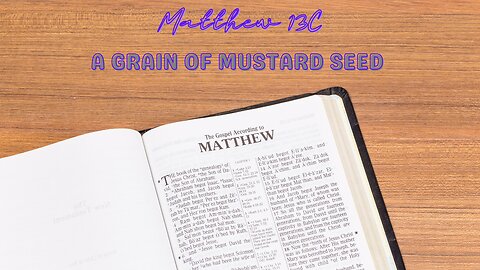 Matthew 13C | A Grain of Mustard Seed