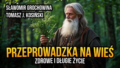 Przeprowadzka na wieś. Zdrowe i długie życie - Sławomir Grochowina i Tomasz J. Kosiński [R7]