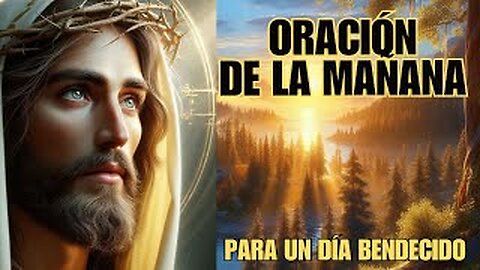 ORACIÓN DE LA MAÑANA, PARA UN DÍA BENDECIDO