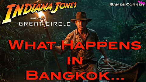 Indiana Jones and the Great Circle - What Happens In Bangkok...