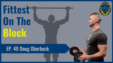 Mens Lifeline Academy Podcast #49 Doug Oberbeck Founder of Fittest On The Block