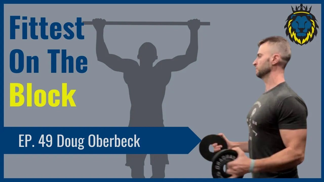 Mens Lifeline Academy Podcast #49 Doug Oberbeck Founder of Fittest On The Block