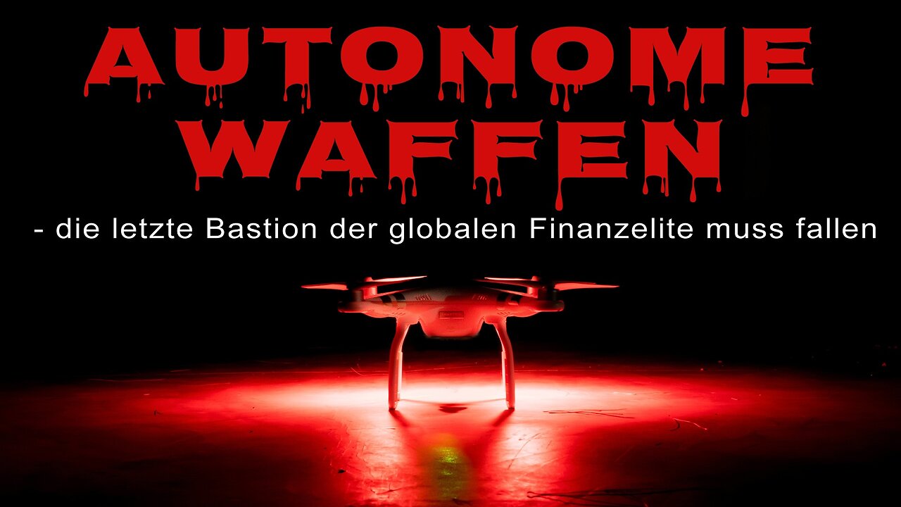 Autonome Waffen - die letzte Bastion der globalen Finanzelite muss fallen!