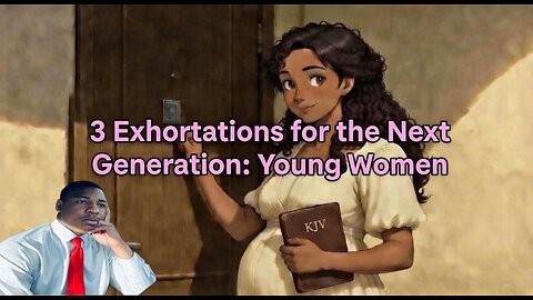 3 Exhortations for the Next Generation: Young Women | Brother Rashid Jones