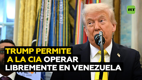 Trump confirma que autorizó a la CIA operar en Venezuela