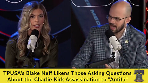 TPUSA's Blake Neff Likens Those Asking Questions About the Charlie Kirk Assassination to "Antifa"