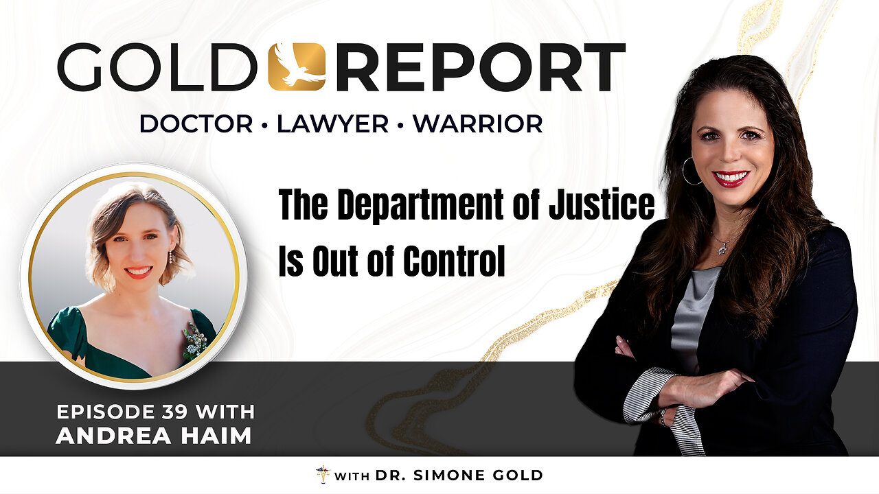 The Gold Report: Ep. 39 'The Department of Justice is Out of Control' with Attorney Andrea Haim