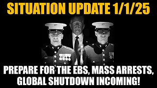 Situation Update 1/1/25 - Prepare for the EBS, Mass Arrests, Global Shutdown Incoming!