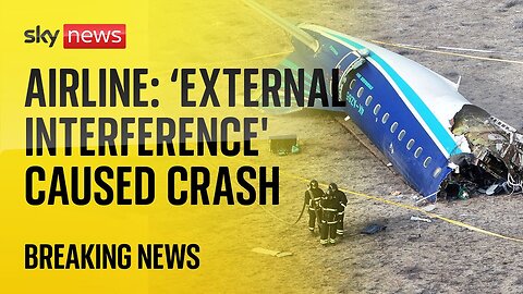 Azerbaijan Airlines says 'external interference' caused Kazakhstan plane crash