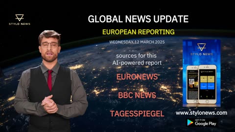 Stylo News Global Update – European Reporting, 12 March 2025