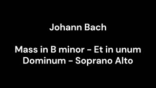 Mass in B minor - Et in unum Dominum - Soprano Alto