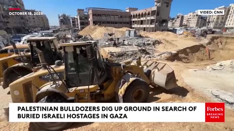 Palestinian Bulldozers Dig Up Ground In Search Of Buried Israeli Hostages In Gaza