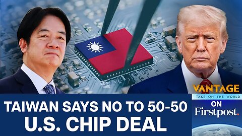 Taiwan Says No to Making 50% of its Chips in US | Vantage On Firstpost N18G