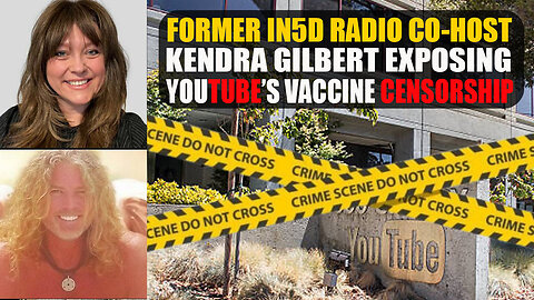 Former In5D Radio Co-Host Kendra Gilbert Exposing YouTube’s Vaccine Censorship