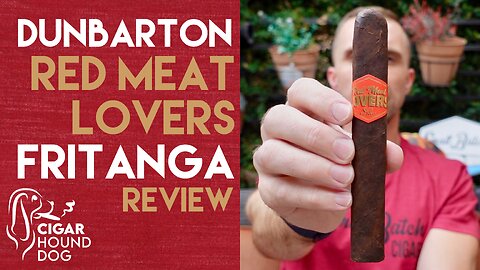 Dunbarton Tobacco & Trust Red Meat Lovers Fritanga Cigar Review