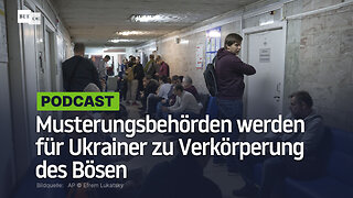 Musterungsbehörden werden für Ukrainer zu Verkörperung des Bösen