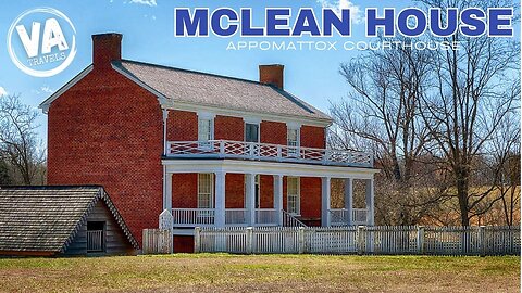 MCLEAN HOUSE & APPOMATTOX COURTHOUSE
