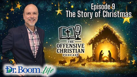 The Offensive Christian- Episode 9- The Story of Christmas