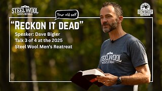 Reckon it Dead - Dave Bigler - Steel Wool Men's Retreat - 3 of 4 (Romans 6)