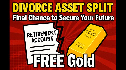 DIVORCE ASSET SPLIT: Final Chance to Secure Your Future with FREE Gold. Dec 22nd Deadline.