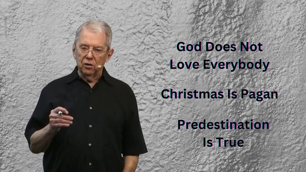 God Does Not Love Everybody – Predestination Is True – Christmas Is Pagan