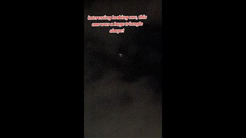 UFO caught on camera, this one was a huge triangle shape.