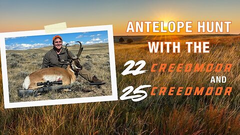 Wyoming Antelope Hunting with the 22 Creedmoor and 25 Creedmoor