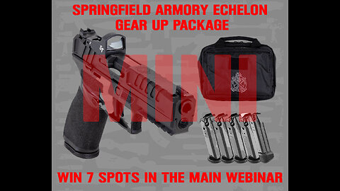 SPRINGFIELD ARMORY ECHELON MINI #3 FOR 7 SPOTS IN THE MAIN WEBINAR