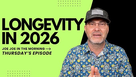 Longevity in 2026: Joe Joe in the Morning | Thursday Edition