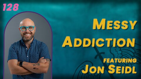 128. Messy Addiction: What Are We Trying to Escape? | Jon Seidl