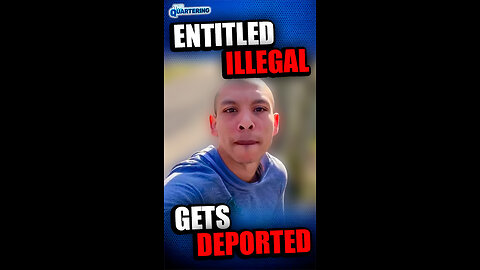 Entitled Illegal Gets Deported