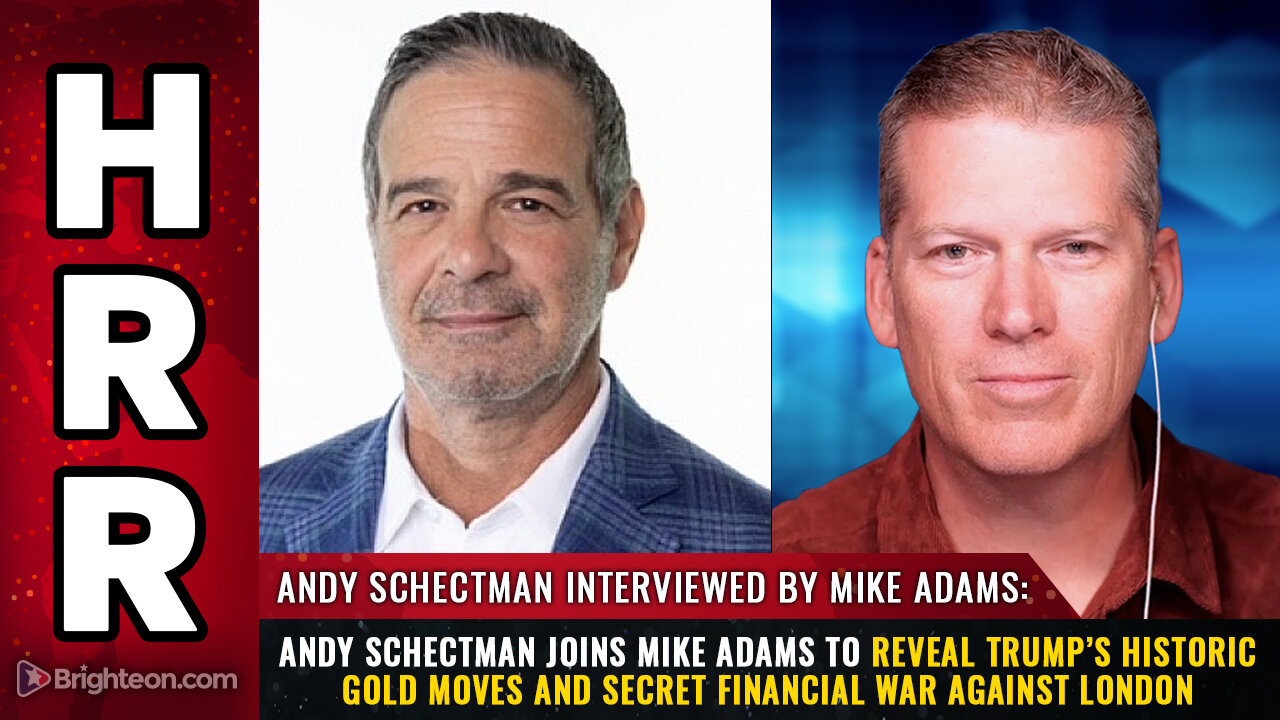 Andy Schectman joins Mike Adams to reveal Trump’s historic GOLD MOVES...