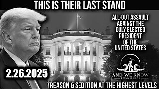 And We Know 2.26.25: Trump TREASON & SEDITION at the HIGHEST LEVELS, FILES to be Released