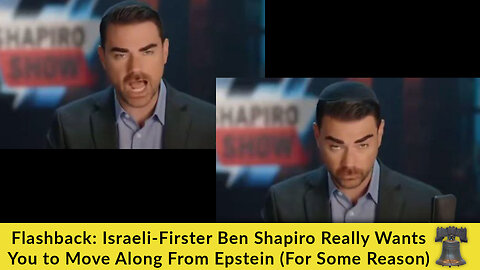 Flashback: Israeli-Firster Ben Shapiro Really Wants You to Move Along From Epstein (For Some Reason)
