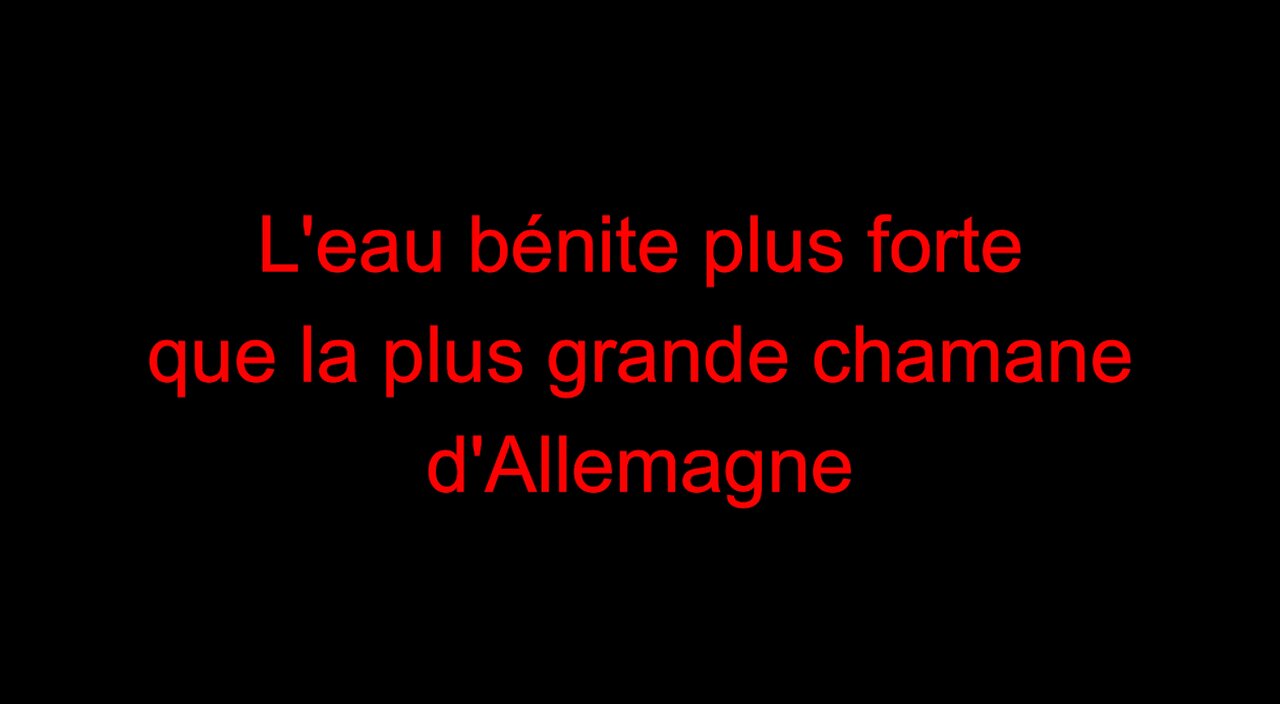 L'eau bénite plus forte que la plus grande chamane d'Allemagne