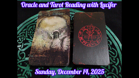 Oracle and Tarot Reading with Lucifer: Sunday, December 14, 2025